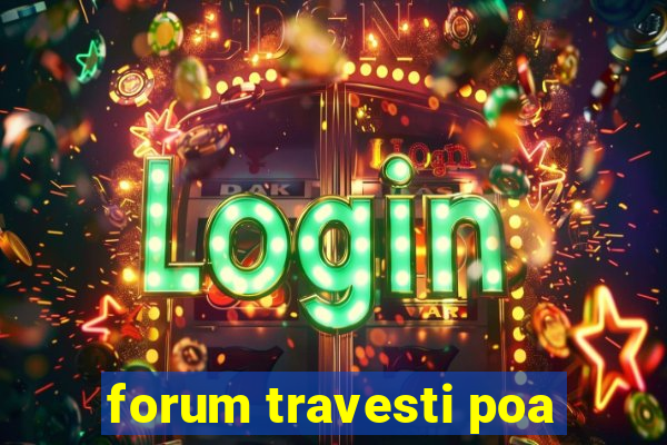 forum travesti poa